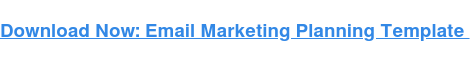 Download Now: Email Marketing Planning Template 